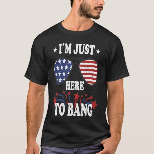 4th Of July  I'm Just Here To Bang T-shirt (Voorkant)