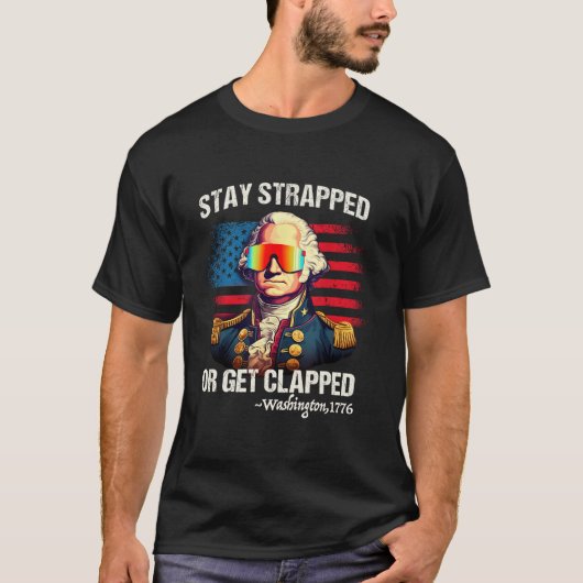 4Th Of July Washington Stay Strapped Get Clapped T-shirt (Voorkant)