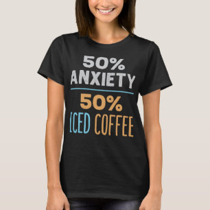 50% Angst 50% Iced Coffee Funny Cold Brew Lover T-shirt