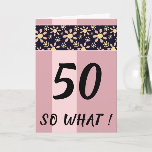 50 Dus wat grappig roze Floral Birthday Kaart (Voorkant)