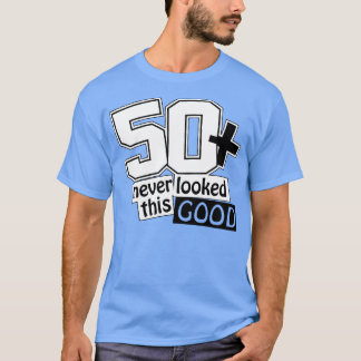 50 en zag er nooit zo goed uit t-shirt