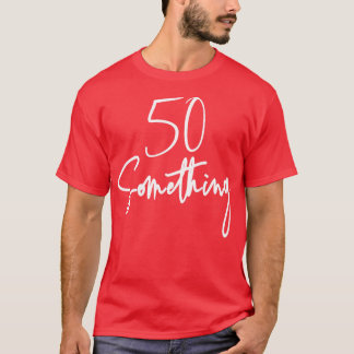 50 Iets verjaardagsfeestgeschenk voor 50th thru 59 T-shirt