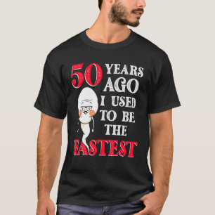 50 jaar geleden was ik de snelste sperma-verjaarda t-shirt