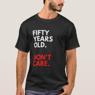 50 jaar oude I Don Care Funny 50th Birthday 50m T-shirt