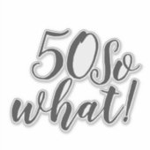50 Wat grappig positieve Typografie 50e verjaardag Sticker (Voorkant)