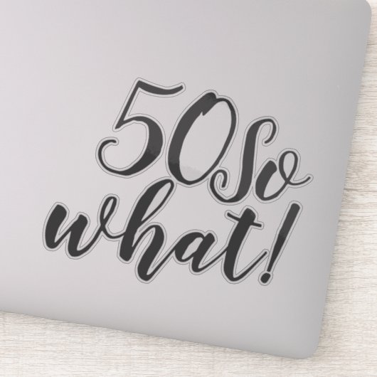 50 Wat grappig positieve Typografie 50e verjaardag Sticker (Detail)