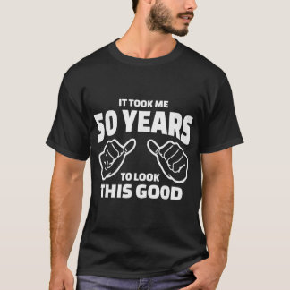 50e verjaardag, gaf me 50 jaar nodig om de t-shirt