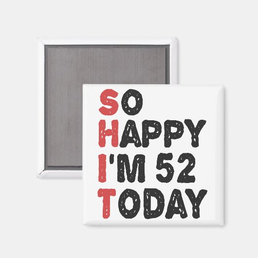 52e verjaardag.. dus blij dat ik 52 ben.. vandaag. magneet (Voorkant / Achterkant)