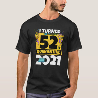 52e verjaardag Ik veranderde 52 in Quarantine 2021 T-shirt
