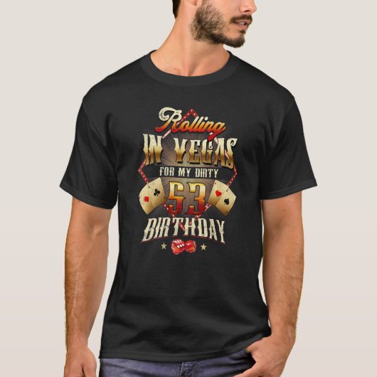 53rd Birthday Rolling in Vegas Dirty 53 Birthday P T-shirt (Voorkant)