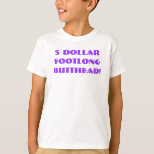 $5 Footlong Butthead! T-shirt