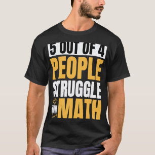 5 van de 4 mensen worstelen met wiskunde Wiskundel T-shirt