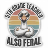 5th Grade Teacher Also Feral Funny Goose Retro Sticker (Voorkant)