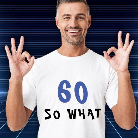 60 Dus wat een grappig 60e verjaardag Man T-shirt