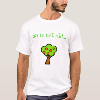 60 is niet oud...  Een boom! T-shirt