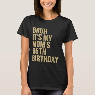 65e verjaardag Bruh zijn My Queen Moms Verjaardag T-shirt