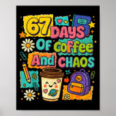 67 Days Of Coffee And Chaos Funny Quote  Poster (Voorkant)