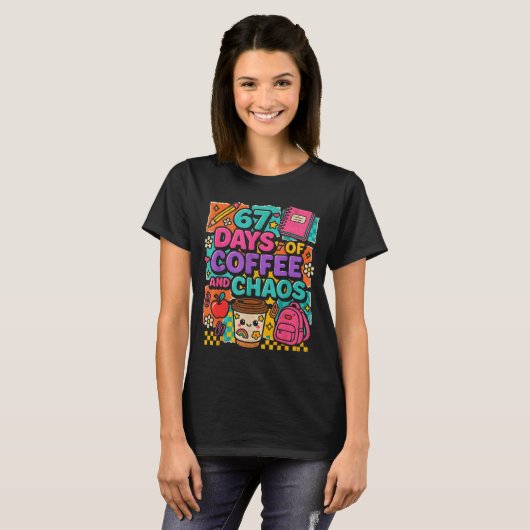 67 Days Of Coffee And Chaos Funny Quote T-shirt (Voorkant volledig)