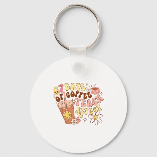 67 Days Of Coffee Teach Repeat 67th Day Of School  Sleutelhanger (Voorkant)