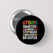 67 Days Smarter Kinder Stronger Braver Brighter Ronde Button 5,7 Cm (Voorkant /achterkant)