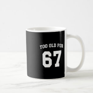67 Meme Grappig Te Oud Voor Zes Zeven Onderwijzer Koffiemok