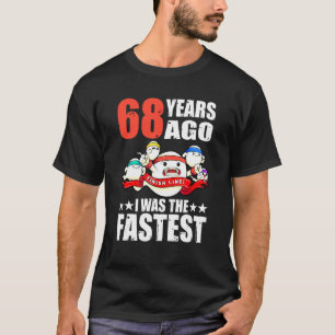 68 jaar geleden was ik de snelste 68ste verjaardag t-shirt