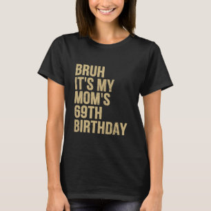 69e verjaardag Bruh zijn My Queen Moms Verjaardag T-shirt