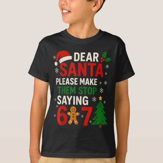 6 7 Christmas Six Seven Dear Santa Make Them Stop  T-shirt (Voorkant)