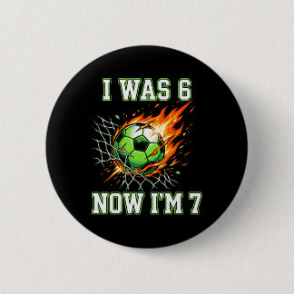 6 7 Ik Was 6 Nu Ben Ik 7 Voetbal Verjaardag Voetba Ronde Button 5,7 Cm