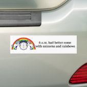 6 AM Needs Unicorns Bumpersticker (Op auto)