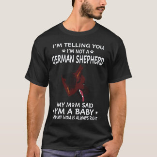 6 Ik zeg je dat ik geen Duitse herder ben Mijn moe T-shirt