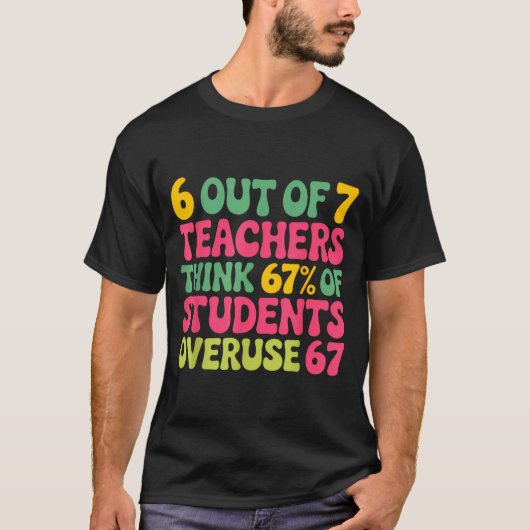 6 Out Of 7 Teacher 6 7 Overuse 67  T-shirt (Voorkant)