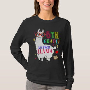 6e klas geen Prob Llama Aplaca Zesde klas leraar T-shirt