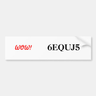 6EQUJ5 WOW! Bumpersticker