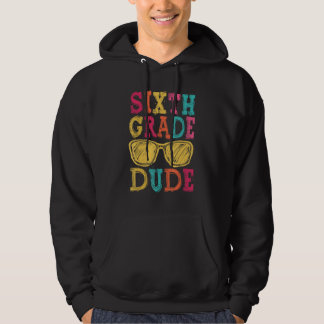 6th Grade Dude Back to School  First Day of School Hoodie