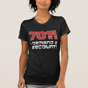 70?! Ik eis een hertelling T-shirt