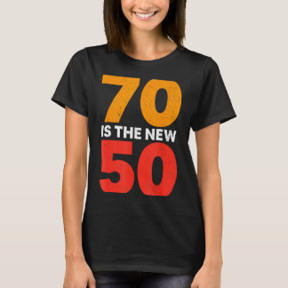 70 Is The New 50 Funny 70th Birthday Seventy Years T-shirt
