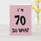 70 So What Funny Pink Quote 70ste Verjaardag Kaart (Gele Bloem)