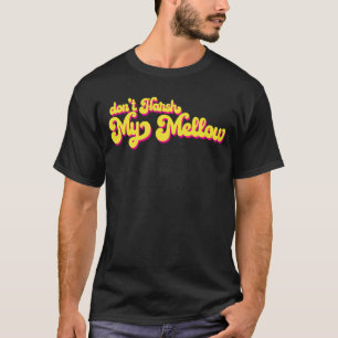 70's Harsh My Mellow Gezegde niet T-shirt