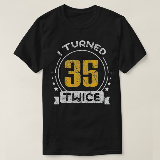 70th Birthday Years I Turned 35 Twice T-shirt (Design voorkant)