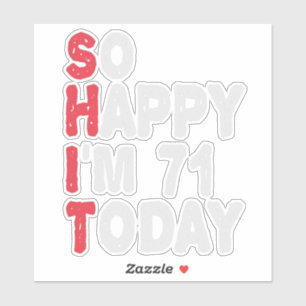 71e verjaardag.. dus blij dat ik 71 ben.. vandaag  sticker
