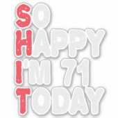 71e verjaardag.. dus blij dat ik 71 ben.. vandaag sticker (Voorkant)