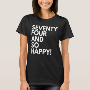 74 jaar oud en zo gelukkig vierenzeventig zevenenz t-shirt