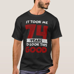 74 jaar oude dag maakte me er goed uit 74e verjaar t-shirt