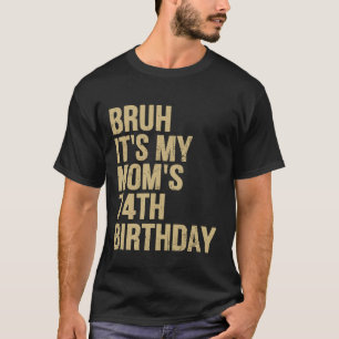74ste verjaardag Bruh Het is mijn koningin Moeders T-shirt
