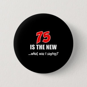 75 Is Het Nieuwe Wat Was Ik Grappig Grappig Ronde Button 5,7 Cm