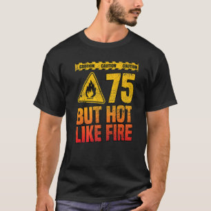 75e verjaardag 75 jaar, maar warm als vuur t-shirt