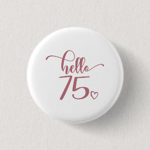 75th Birthday Women Hello 75 Cute 75 Years Old Ronde Button 3,2 Cm