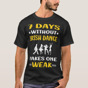 7 dagen zonder Ierse dansdanser T-shirt