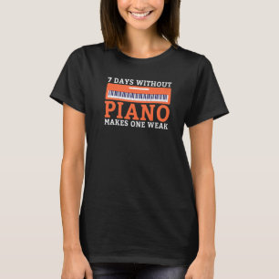 7 dagen zonder piano maakt één zwakke grappige muz t-shirt